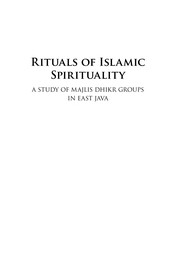 Rituals of Islamic spirituality : a study of Majlis Dhikr groups in East Java /