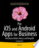 Pro iOS and Android apps for business with jQuery Mobile, Node.js, and MongoDB /