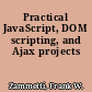 Practical JavaScript, DOM scripting, and Ajax projects