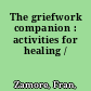 The griefwork companion : activities for healing /