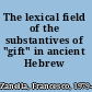 The lexical field of the substantives of "gift" in ancient Hebrew