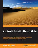 Android studio essentials : a fast-paced guide to get you up and running with Android application development using Android Studio /