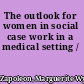 The outlook for women in social case work in a medical setting /