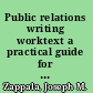 Public relations writing worktext a practical guide for the profession /