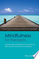 Mindfulness for therapists : understanding mindfulness for professional effectiveness and personal well-being /