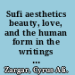 Sufi aesthetics beauty, love, and the human form in the writings of Ibn 'Arabi and 'Iraqi /