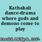 Kathakali dance-drama where gods and demons come to play /