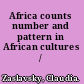 Africa counts number and pattern in African cultures /