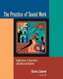 The practice of social work : applications of generalist and advanced content /