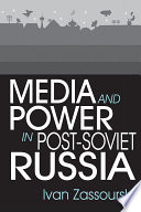 Media and power in post-Soviet Russia /