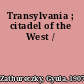 Transylvania ; citadel of the West /