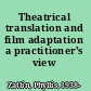 Theatrical translation and film adaptation a practitioner's view /