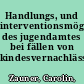 Handlungs, und interventionsmöglichkeiten des jugendamtes bei fällen von kindesvernachlässigung /