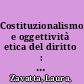 Costituzionalismo e oggettività etica del diritto : Dworkin dopo Hart. Una rilettura /