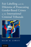 Fair labelling and the dilemma of prosecuting gender-based crimes at the international criminal tribunals /