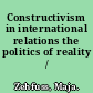 Constructivism in international relations the politics of reality /