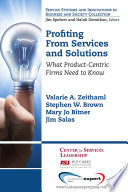 Profiting from services and solutions : what product-centric firms need to know /