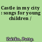 Castle in my city : songs for young children /