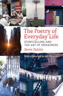 The poetry of everyday life : storytelling and the art of awareness /