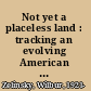 Not yet a placeless land : tracking an evolving American geography /