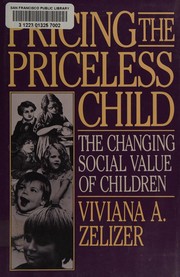 Pricing the priceless child : the changing social value of children /