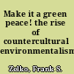 Make it a green peace! the rise of countercultural environmentalism /