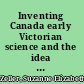 Inventing Canada early Victorian science and the idea of a transcontinental nation /