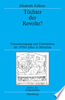 Töchter der revolte? : frauenbewegung und feminismus der 1970er jahre in München /