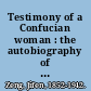 Testimony of a Confucian woman : the autobiography of Mrs. Nie Zeng Jifen, 1852-1942 /