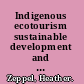 Indigenous ecotourism sustainable development and management /