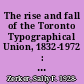 The rise and fall of the Toronto Typographical Union, 1832-1972 : a case study of foreign domination /