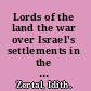 Lords of the land the war over Israel's settlements in the occupied territories, 1967-2007 /