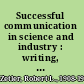 Successful communication in science and industry : writing, reading, and speaking /