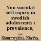 Non-suicidal self-injury in swedish adolescents : prevalence, characteristics, functions and associations with childhood adversities /