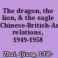 The dragon, the lion, & the eagle Chinese-British-American relations, 1949-1958 /
