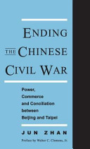 Ending the Chinese civil war : power, commerce, and conciliation between Beijing and Taipei /