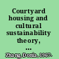 Courtyard housing and cultural sustainability theory, practice, and product /