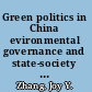 Green politics in China evironmental governance and state-society relations /