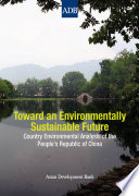 Toward an environmentally sustainable future : country environmental analysis of the People's Republic of China /