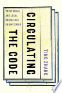 Circulating the Code Print Media and Legal Knowledge in Qing China /