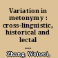 Variation in metonymy : cross-linguistic, historical and lectal perspectives /
