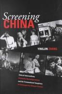 Screening China : critical interventions, cinematic reconfigurations, and the transnational imaginary in contemporary Chinese cinema /