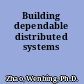 Building dependable distributed systems