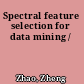 Spectral feature selection for data mining /