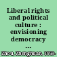 Liberal rights and political culture : envisioning democracy in China /