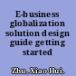 E-business globalization solution design guide getting started /