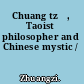 Chuang tzŭ, Taoist philosopher and Chinese mystic /