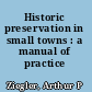 Historic preservation in small towns : a manual of practice /