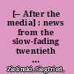 [-- After the media] : news from the slow-fading twentieth century /