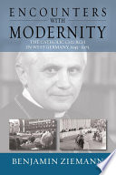 Encounters with modernity : the Catholic Church in West Germany, 1945-1975 /